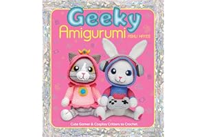 Geeky Amigurumi: Cute Gamer and Cosplay Critters to Crochet