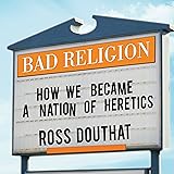 Bad Religion: How We Became a Nation of Heretics