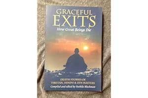 Graceful Exits: How Great Beings Die: Death Stories Of Tibetan, Hindu And Zen Masters