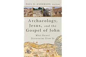 Archaeology, Jesus, and the Gospel of John: What Recent Discoveries Show Us