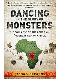 Dancing in the Glory of Monsters: The Collapse of the Congo and the Great War of Africa