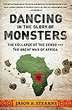 Dancing in the Glory of Monsters: The Collapse of the Congo and the Great War of Africa