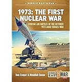 1973: The First Nuclear War: Crucial Air Battles of the October 1973 Arab-Israeli War (Middle East@War)