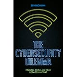 The Cybersecurity Dilemma: Hacking, Trust and Fear Between Nations