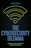 The Cybersecurity Dilemma: Hacking, Trust and Fear Between Nations