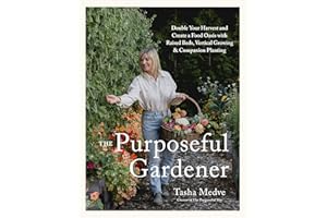 The Purposeful Gardener: Double Your Harvest & Create a Food Oasis with Raised Beds, Vertical Growing & Companion Planting