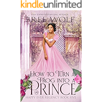 How to Turn a Frog into a Prince (Happy Ever Regency Book 5) book cover How to Turn a Frog into a Prince (Happy Ever Regency Book 5) book cover