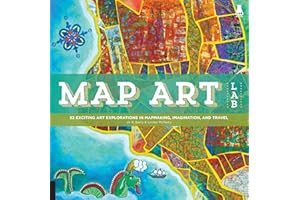 Map Art Lab: 52 Exciting Art Explorations in Map Making, Imagination, and Travel