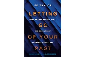 Letting Go of Your Past: Move Beyond Regret, Hurt, and Resentment Through Jesus Alone