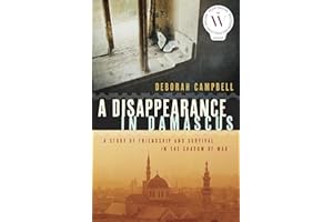 A Disappearance in Damascus: A Story of Friendship and Survival in the Shadow of War