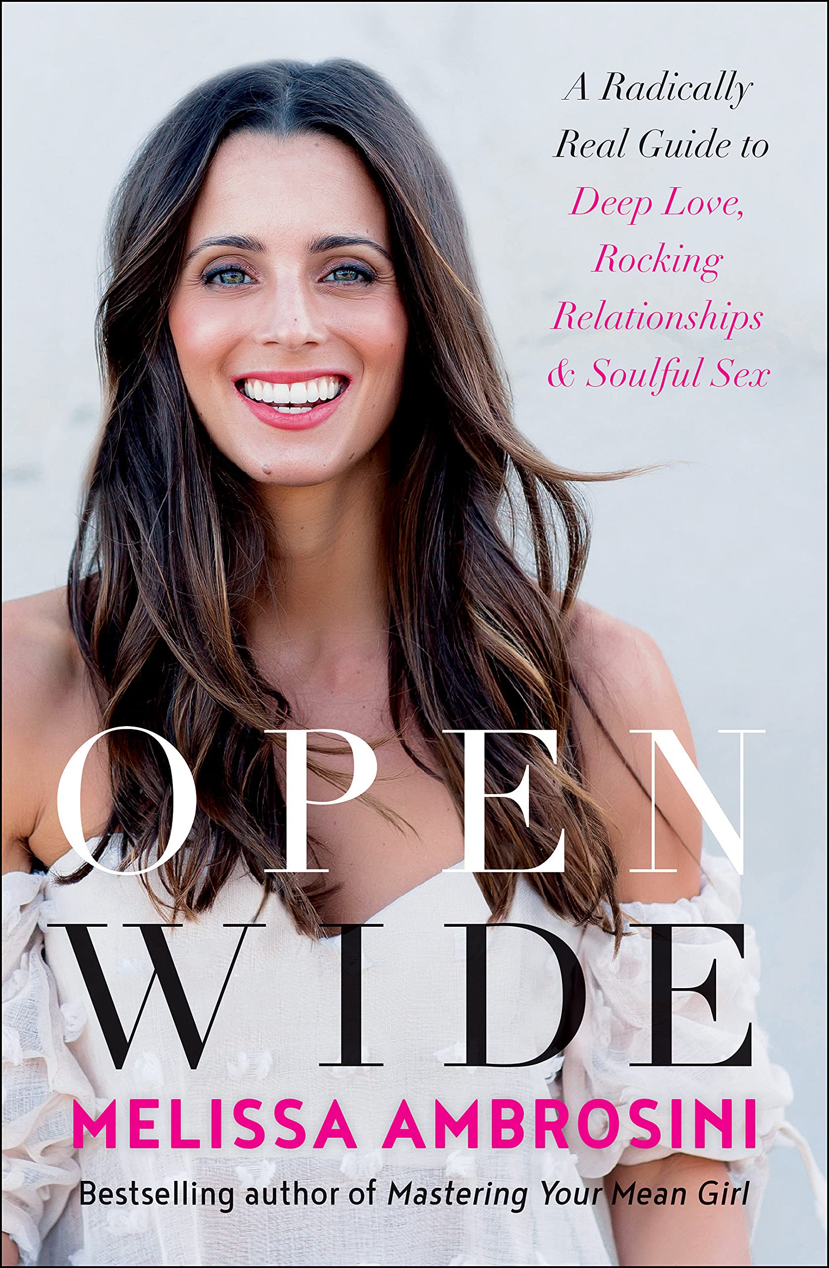 Amazon Open Wide A Radically Real Guide To Deep Love Rocking Relationships And Soulful Sex Ambrosini Melissa Love Romance
