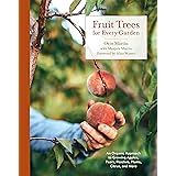 Fruit Trees for Every Garden: An Organic Approach to Growing Apples, Pears, Peaches, Plums, Citrus, and More