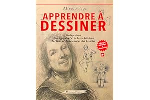 Apprendre à dessiner: Guide pratique Pour Apprendre l’art du Dessin Artistique Des Bases aux Techniques les plus Avancées (Fr