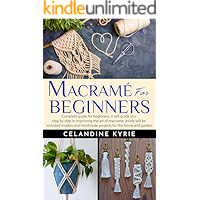 Macramé for Beginners: Complete guide for beginners, it will guide you step by step in improving the art of macrame… book cover Macramé for Beginners: Complete guide for beginners, it will guide you step by step in improving the art of macrame… book cover