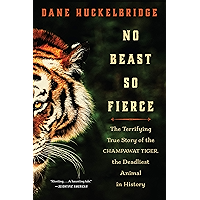 No Beast So Fierce: The Terrifying True Story of the Champawat Tiger, the Deadliest Man-Eater in History book cover