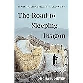 The Road to Sleeping Dragon: Learning China from the Ground Up