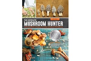 The Complete Mushroom Hunter: An Illustrated Guide to Foraging, Harvesting, and Enjoying Wild Mushrooms