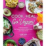 Cook. Heal. Go Vegan!: A Delicious Guide to Plant-Based Cooking for Better Health and a Better World