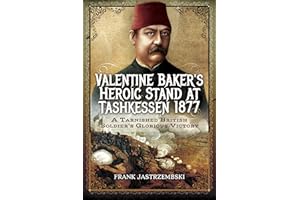Valentine Baker's Heroic Stand at Tashkessen 1877: A Tarnished British Soldier's Glorious Victory