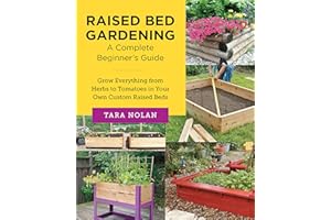 Raised Bed Gardening: A Complete Beginner's Guide: Grow Everything from Herbs to Tomatoes in Your Own Custom Raised Beds