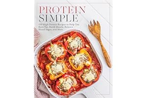 Protein Simple: 150 High-Protein Recipes to Help You Burn Fat, Build Muscle, Balance Blood Sugar, and More