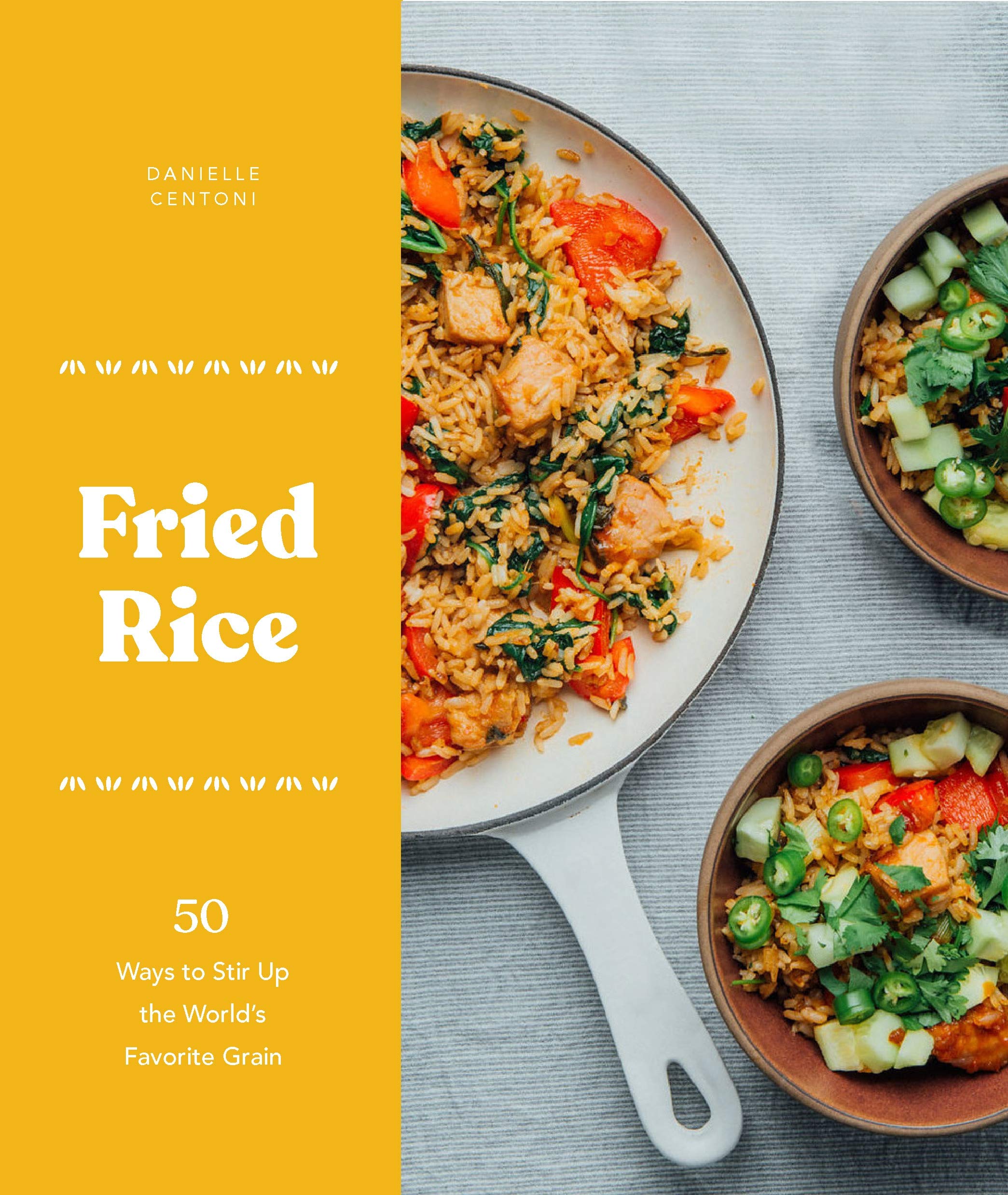 Fried Rice 50 Ways To Stir Up The World S Favorite Grain