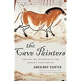 The Cave Painters: Probing the Mysteries of the World's First Artists