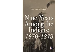 Nine Years Among the Indians: 1870-1879: The Story of the Captivity and Life of a Texan Among the Indians