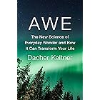 Awe: The New Science of Everyday Wonder and How It Can Transform Your Life