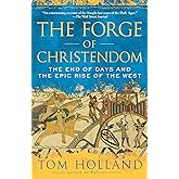 The Forge of Christendom: The End of Days and the Epic Rise of the West