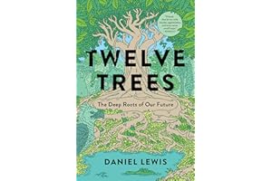 Twelve Trees: The Deep Roots of Our Future