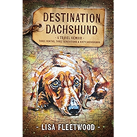 Destination Dachshund: A Travel Memoir: Three Months, Three Generations, & Sixty Dachshunds book cover Destination Dachshund: A Travel Memoir: Three Months, Three Generations, & Sixty Dachshunds book cover