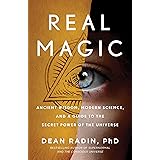 Real Magic: Ancient Wisdom, Modern Science, and a Guide to the Secret Power of the Universe
