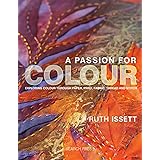 A Passion for Colour: Exploring Colour Through Paper, Print, Fabric, Thread and Stitch