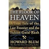 The Floor of Heaven: A True Tale of the Last Frontier and the Yukon Gold Rush