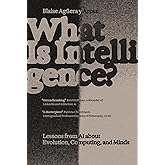 What Is Intelligence?: Lessons from AI About Evolution, Computing, and Minds (Antikythera)