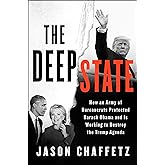 The Deep State: How an Army of Bureaucrats Protected Barack Obama and Is Working to Destroy the Trump Agenda