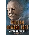 William Howard Taft: The American Presidents Series: The 27th President, 1909-1913