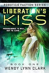 Liberation's Kiss: A Science Fiction Romance (Robotics Faction - Android Assassins Book 1) Kindle Edition