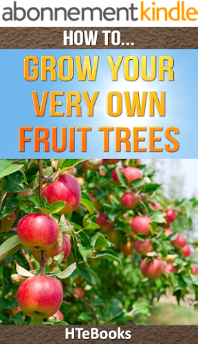 Download How To Grow Your Very Own Fruit Trees: Quick Start Guide (How To eBooks Book 39) (English Edition) PDF