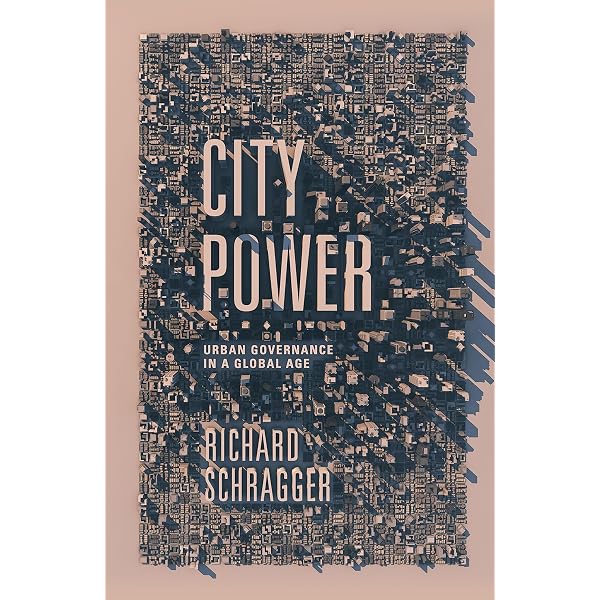 City Power: Urban Governance in a Global Age: Schragger, Richard