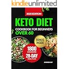 Keto Diet Cookbook for Beginners Over 60: A Complete Guide with 1800 Days of Simple, Delicious, Low-Sugar & Carb Recipes with a 28-Day Ketogenic Meal ... (Quick & Easy, Healthy Diet Recipes Books)