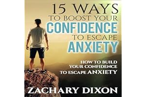 15 Ways to Boost Your Confidence When Feeling Anxious: How to Build Your Confidence to Escape Anxiety