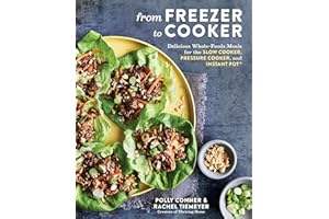 From Freezer to Cooker: Delicious Whole-Foods Meals for the Slow Cooker, Pressure Cooker, and Instant Pot: A Cookbook