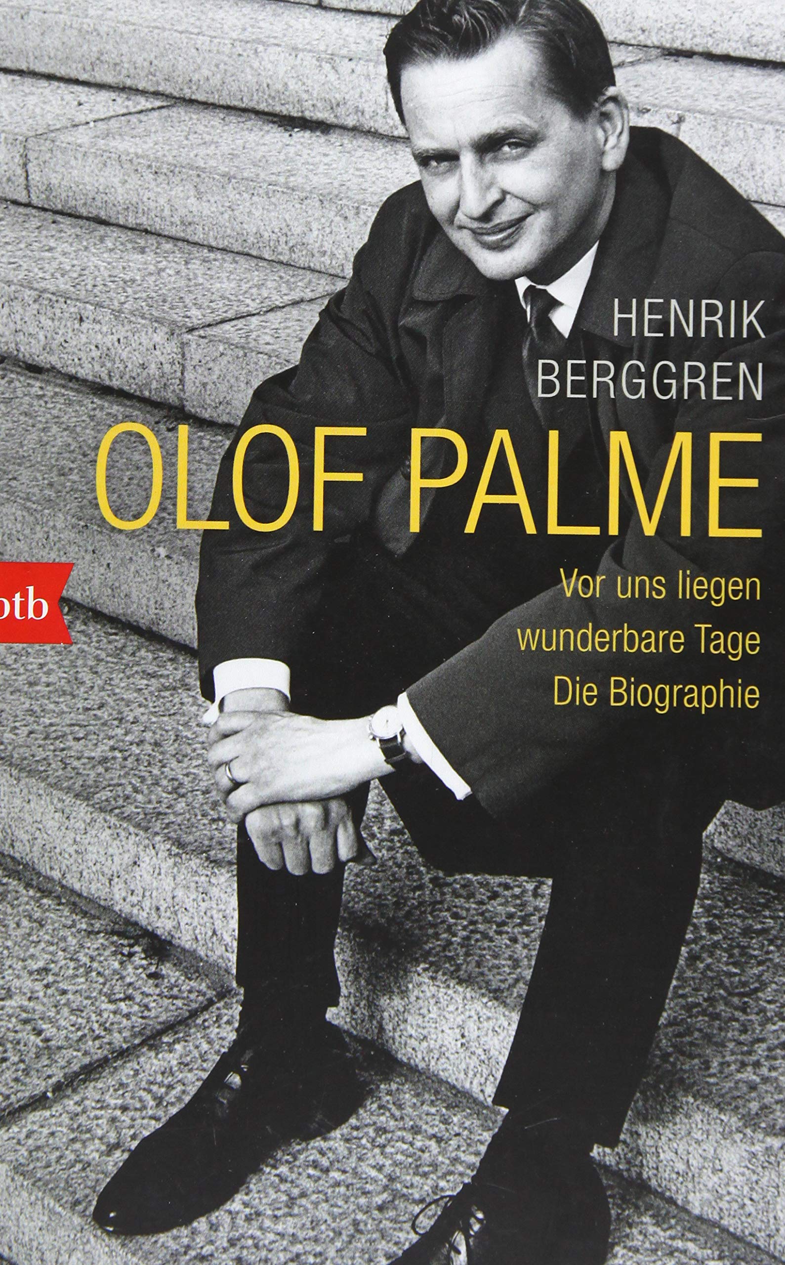 Olof Palme - Vor uns liegen wunderbare Tage: Die Biographie : Berggren,  Henrik, Berf, Paul, Dahmann, Susanne: Amazon.es: Libros