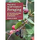 Pacific Northwest Foraging: 120 Wild and Flavorful Edibles from Alaska Blueberries to Wild Hazelnuts (Regional Foraging Serie
