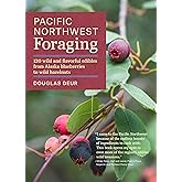 Pacific Northwest Foraging: 120 Wild and Flavorful Edibles from Alaska Blueberries to Wild Hazelnuts (Regional Foraging Series)