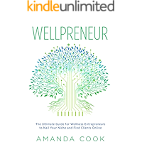 Wellpreneur: The Ultimate Guide for Wellness Entrepreneurs to Nail Your Niche and Find Clients Online