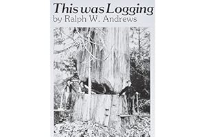 This Was Logging: Drama in the Northwest Timber Country