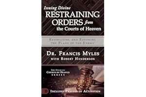 Issuing Divine Restraining Orders from the Courts of Heaven: Restricting and Revoking the Plans of the Enemy